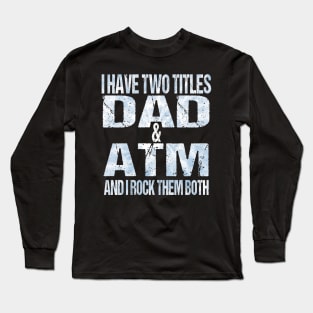 I Have Two Titles Dad & ATM Funny Tie Dye Fathers Day Long Sleeve T-Shirt
